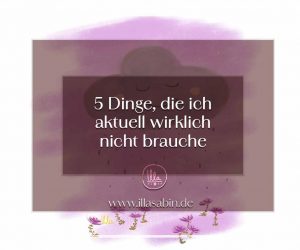5 Dinge ohne die ich aktuell wunderbar auskommen würde