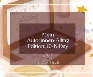 Autorinnenalltag - Mein-10-K-Day