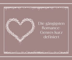 Die gängigsten Romance-Genres kurz definiert