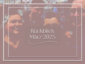 Rückblick März 2025