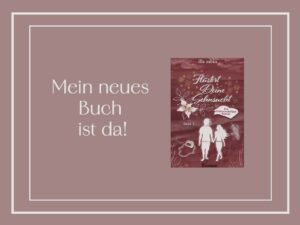 Flüstert deine Sehnsucht ist da!