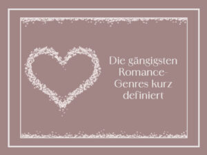 Die gängigsten Romance-Genres kurz definiert