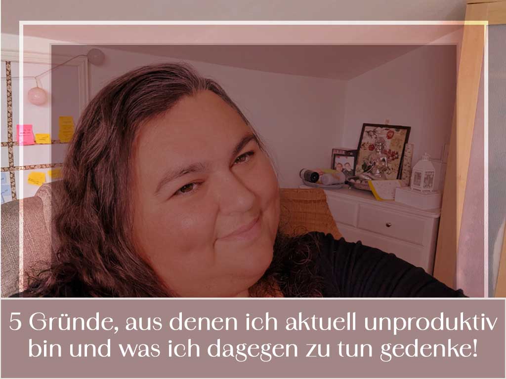 warum ich unproduktiv bin