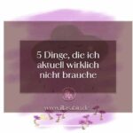 5 Dinge ohne die ich aktuell wunderbar auskommen würde