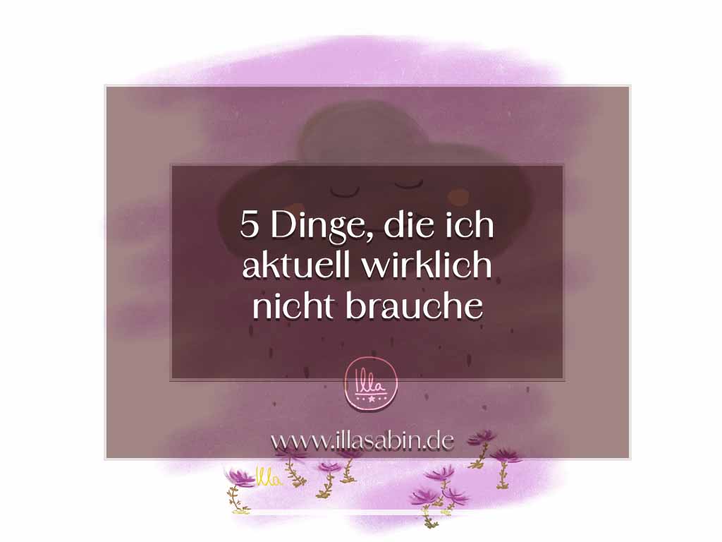 5 Dinge ohne die ich aktuell wunderbar auskommen würde