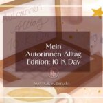 Autorinnenalltag - Mein-10-K-Day