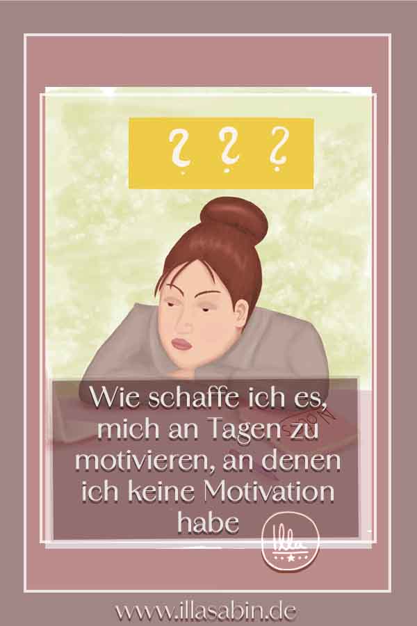 Wie schaffe ich es mich an Tagen zu motivieren, an denen ich keine Motivation habe?
