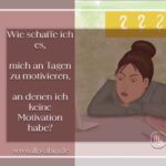 Wie schaffe ich es mich an Tagen zu motivieren, an denen ich keine Motivation habe?