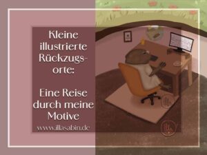 Mehr über den Artikel erfahren Kleine illustrierte Rückzugsorte: Eine Reise durch meine Motive