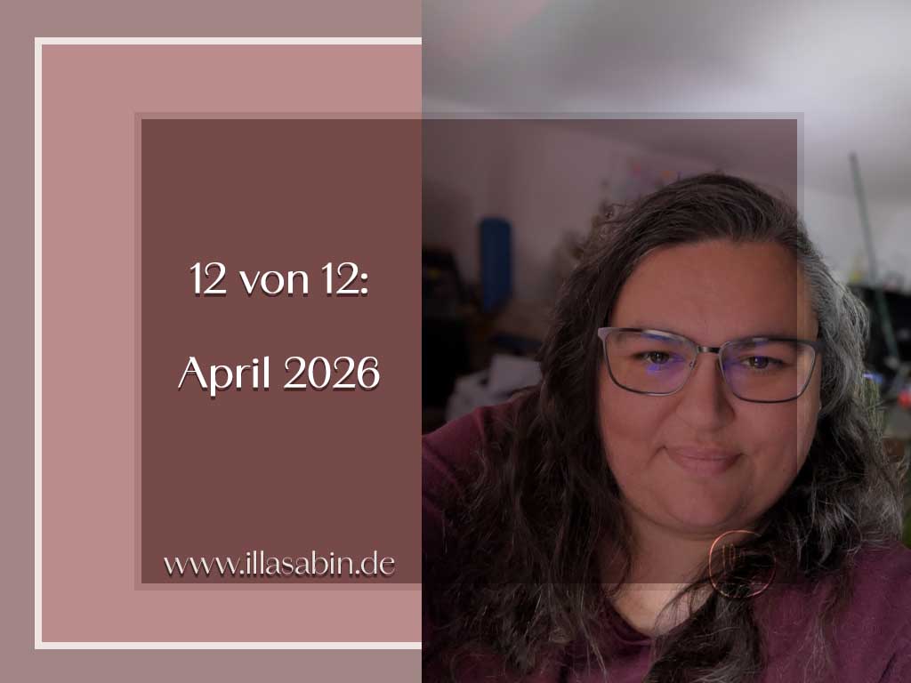 Du betrachtest gerade 12 von 12: Mai 2026